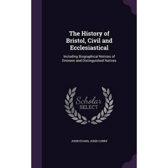John Evans,John Corry The History of Bristol, Civil and Ecclesiastical (Hardcover)