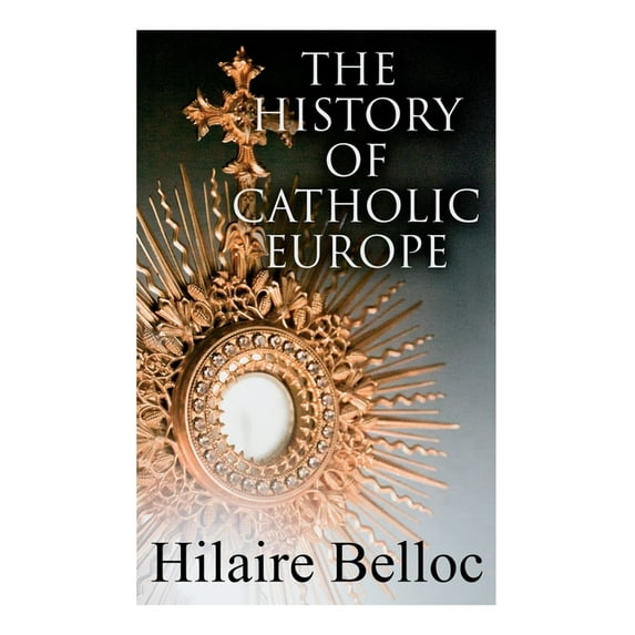 The History of Catholic Europe: Europe and the Faith & Survivals and New Arrivals: The Old and New Enemies of the Cathol, (Paperback)