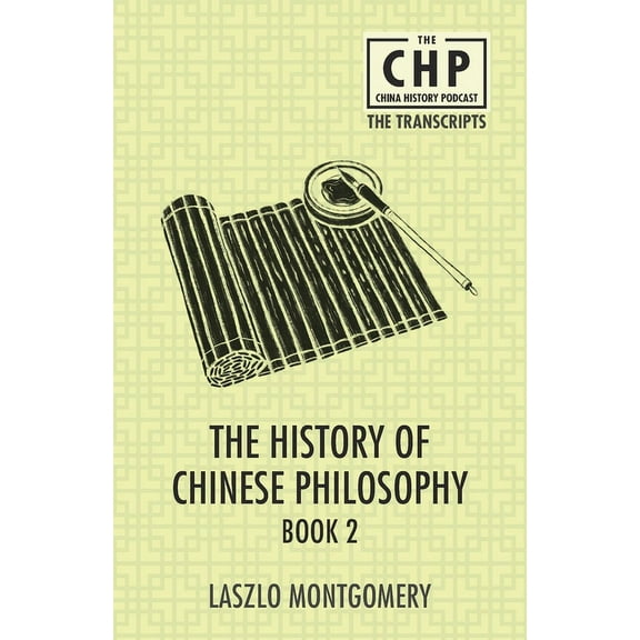 The China History Podcast Transcripts The History of Chinese Philosophy Book 2, Book 2, (Paperback)