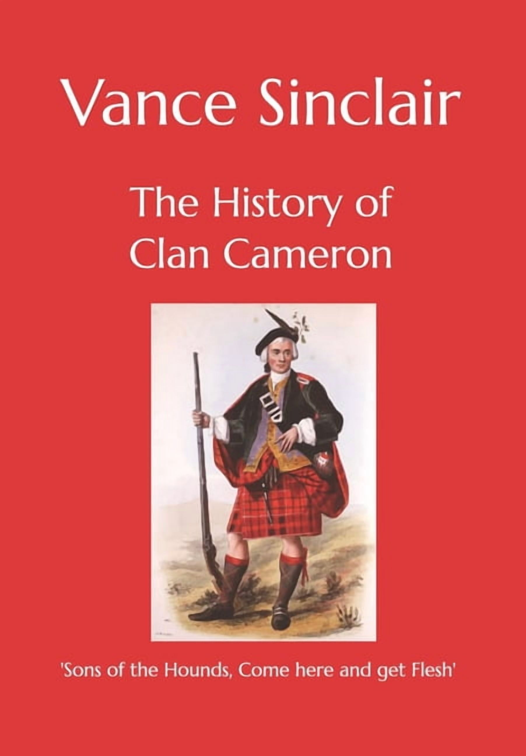 The History of Clan Cameron: 'Sons of the Hounds, Come here and get Flesh'., (Paperback)