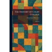 The History of Colby College 1820-1925, Hardcover