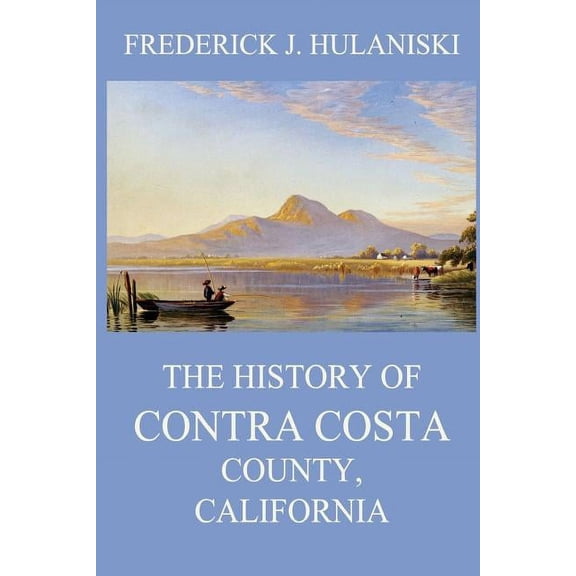 The History of Contra Costa County, California (Paperback)
