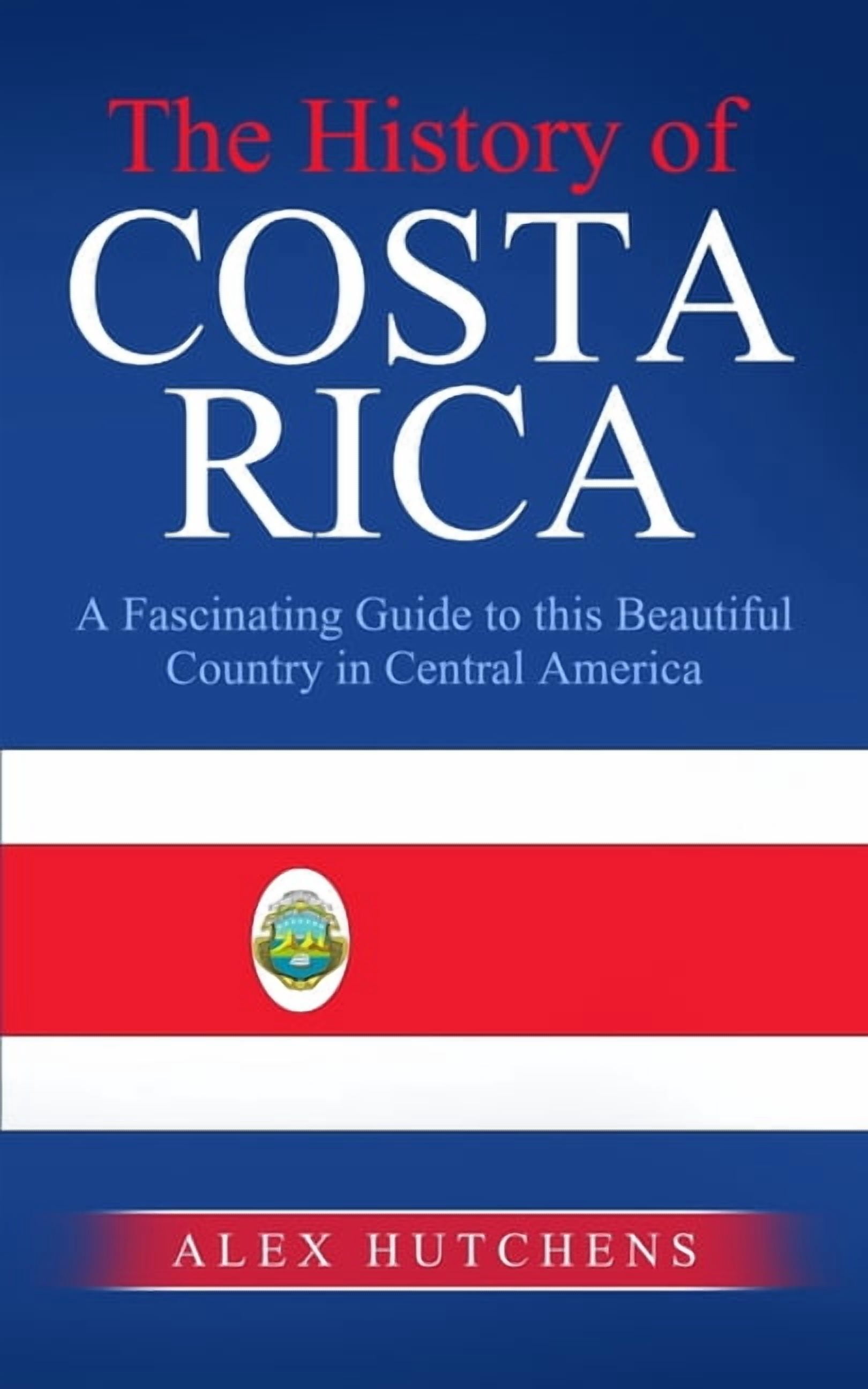 The History of Costa Rica: A Fascinating Guide to this Beautiful ...