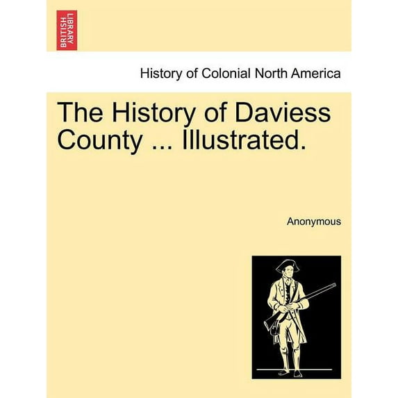 The History of Daviess County ... Illustrated. Paperback