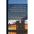 thumbnail image 1 of The History of Dunbar, From the Earliest Records to the Present Period, (Hardcover), 1 of 1