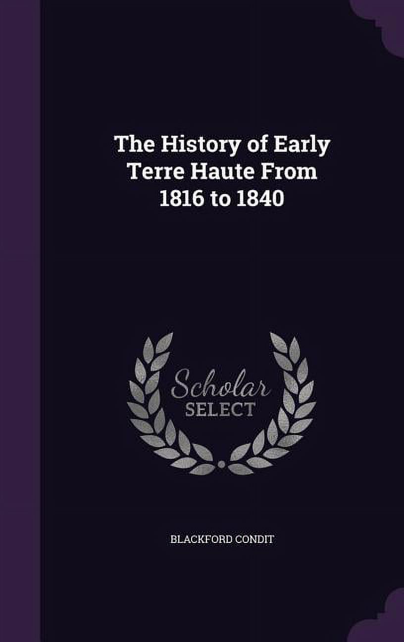 The History of Early Terre Haute From 1816 to 1840, (Hardcover)