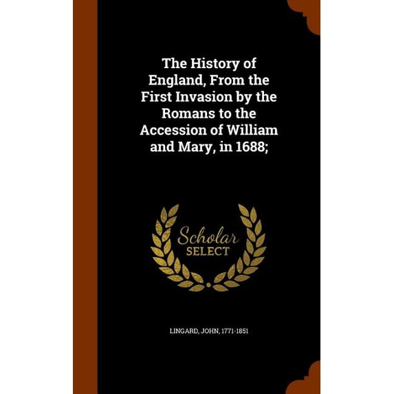 The History of England, from the First Invasion by the Romans to the Accession of William and Mary, in 1688; (Hardcover)
