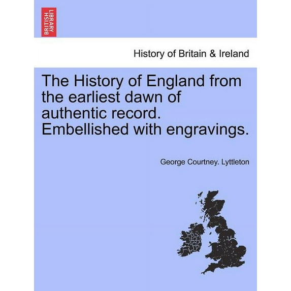 The History of England from the earliest dawn of authentic record. Embellished with engravings. (Paperback)