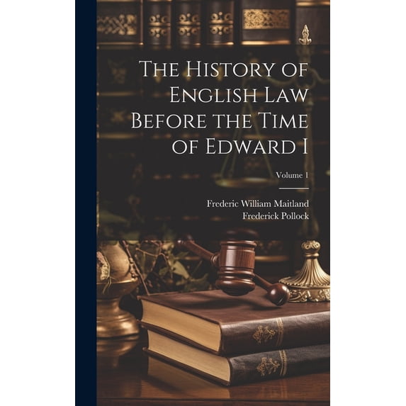 The History of English Law Before the Time of Edward I; Volume 1 ...