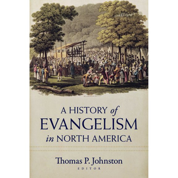 Pre-Owned A History of Evangelism in North America (Paperback) 0825447097 9780825447099