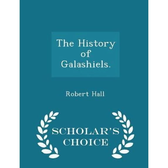 The History of Galashiels. - Scholar's Choice Edition (Paperback)