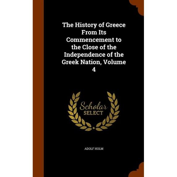 The History of Greece From Its Commencement to the Close of the Independence of the Greek Nation, Volume 4 (Hardcover)