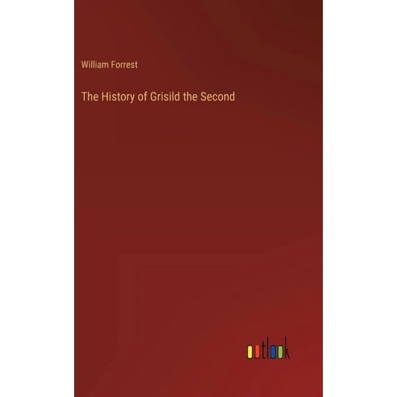 The History of Grisild the Second, (Hardcover)