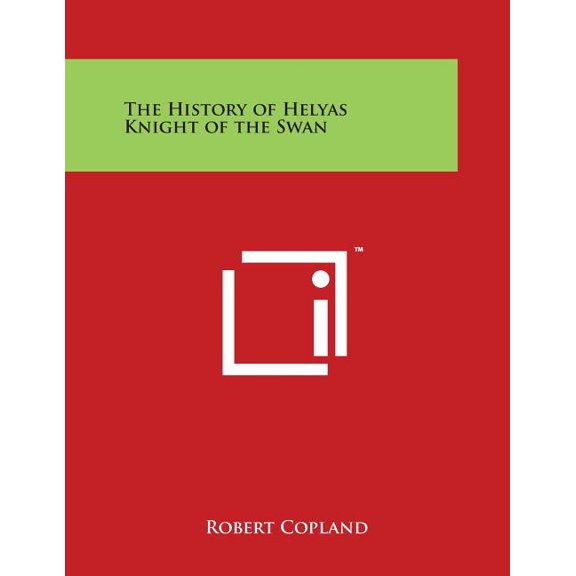 The History of Helyas Knight of the Swan (Paperback)