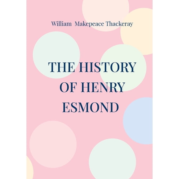 The History of Henry Esmond: Historical novel 18th century England, (Paperback)