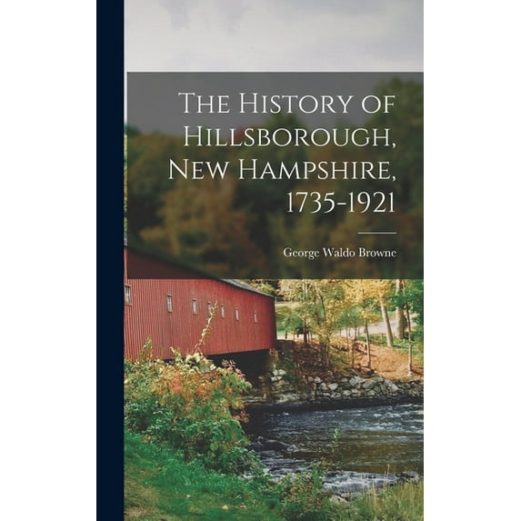 The History of Hillsborough, New Hampshire, 1735-1921 (Hardcover)