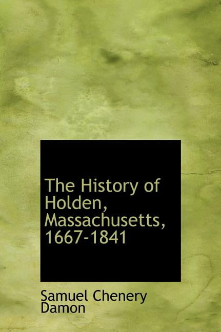 The History of Holden, Massachusetts, 1667-1841 (Hardcover)
