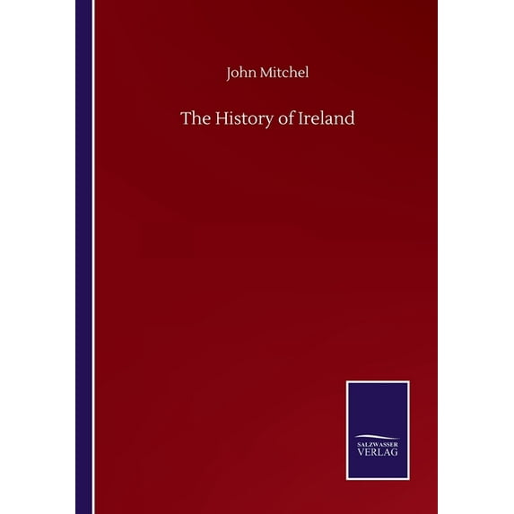 The History of Ireland Paperback 3846057762 9783846057766 John Mitchel