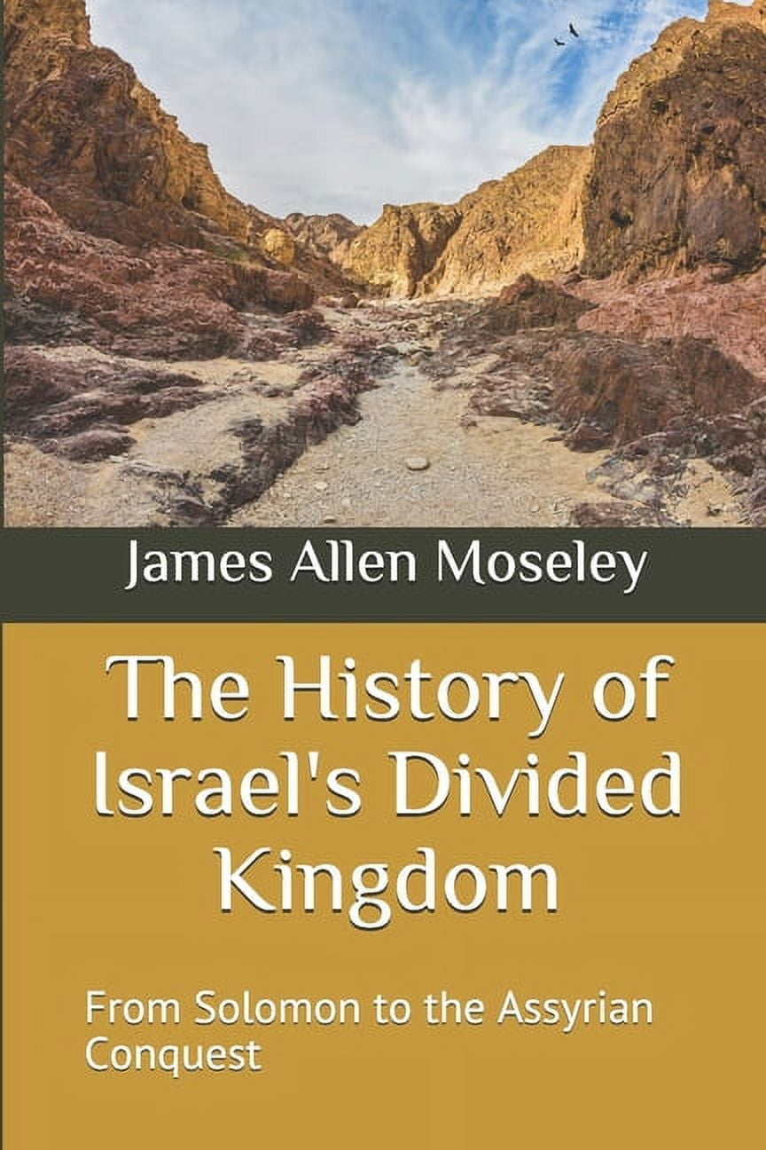 The History of Israel's Divided Kingdom: From Solomon to the Assyrian ...