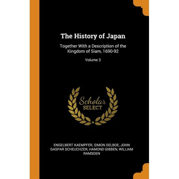 The History of Japan : Together with a Description of the Kingdom of Siam, 1690-92; Volume 3 (Paperback)