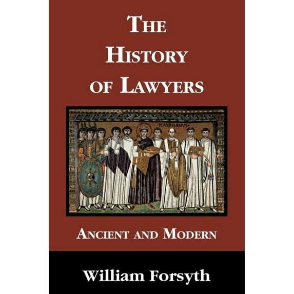 The History of Lawyers Ancient and Modern (Paperback) by William Forsyth