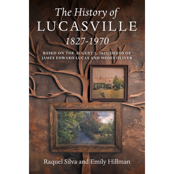 The History of Lucasville 1827-1970: Based on the August 2, 1827, Deeds of James Edward Lucas and Moses Oliver, (Paperback)
