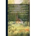 thumbnail image 1 of The History of Main Street United Methodist Church, Greenwood, South Carolina (Paperback), 1 of 1