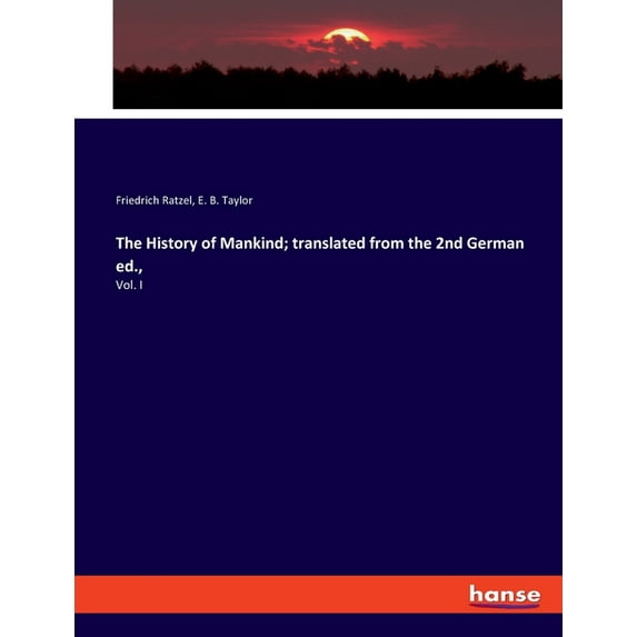 The History of Mankind; translated from the 2nd German ed.,: Vol. I, (Paperback)