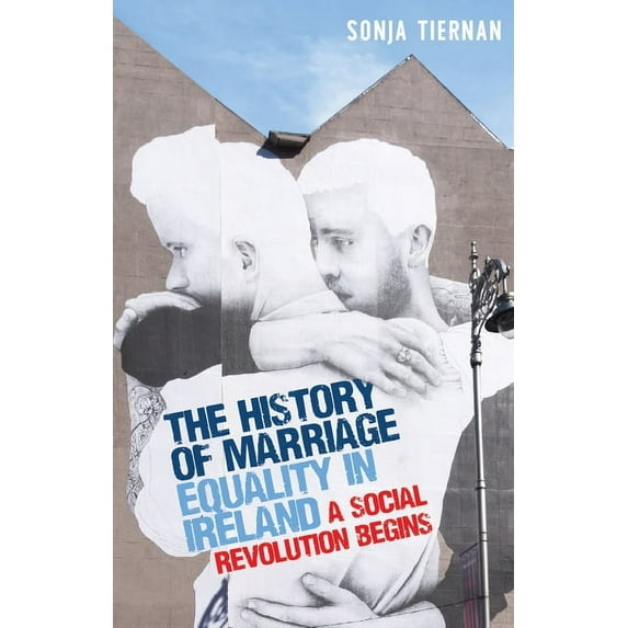 The History of Marriage Equality in Ireland: A Social Revolution Begins, (Paperback)
