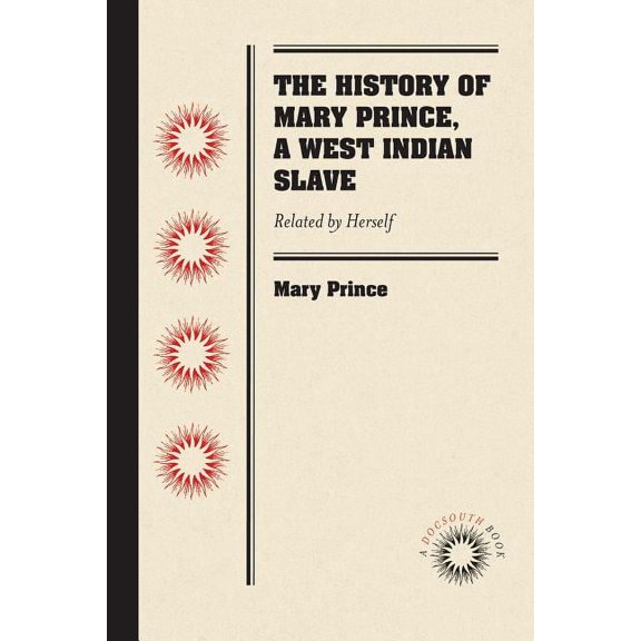 The History of Mary Prince, a West Indian Slave: Related by Herself, (Paperback)