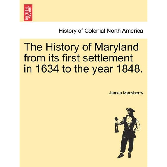 The History of Maryland from Its First Settlement in 1634 to the Year 1848. (Paperback)