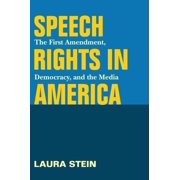 The History of Media and Communication Speech Rights in America The First Amendment, Democracy, and the Media, Paperback