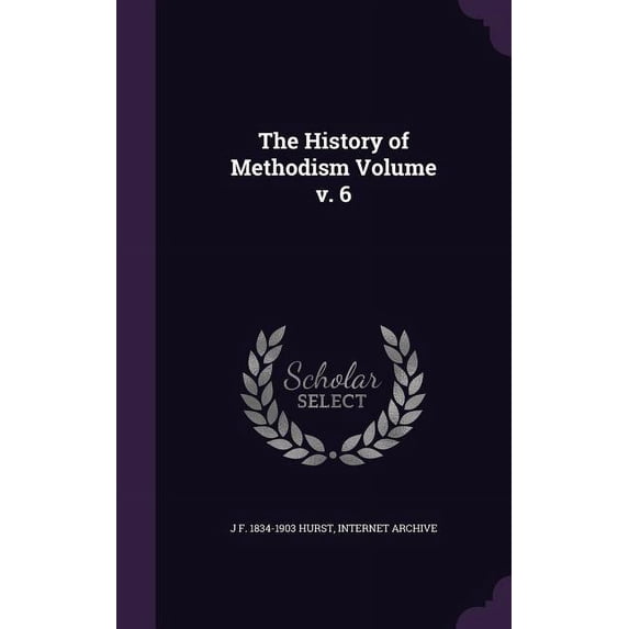 The History of Methodism Volume v. 6 (Hardcover)