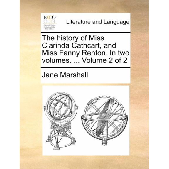 The History of Miss Clarinda Cathcart, and Miss Fanny Renton. in Two Volumes. ... Volume 2 of 2 (Paperback) by Jane Marshall