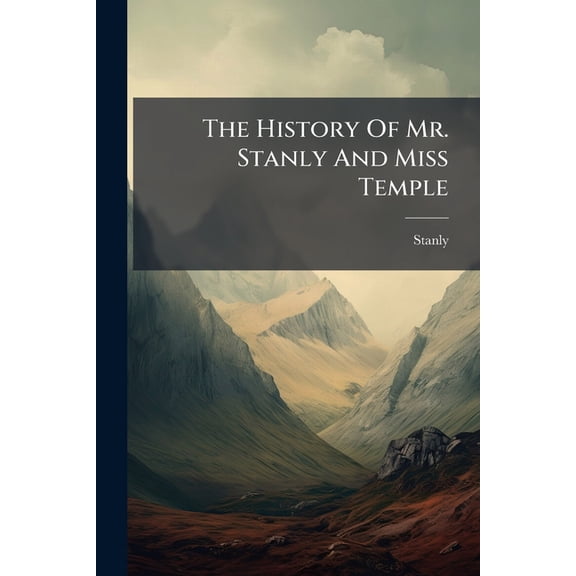 The History Of Mr. Stanly And Miss Temple (Paperback)
