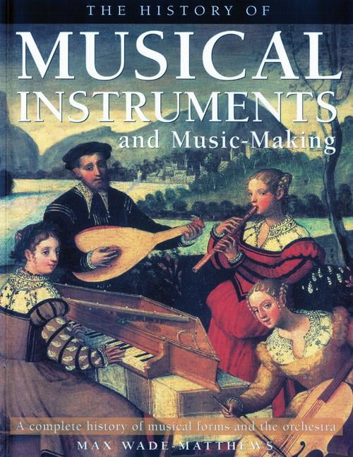 The History of Musical Instruments and MusicMaking A Complete