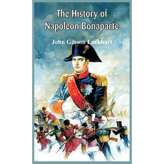 The History of Napoleon Bonaparte, (Hardcover)