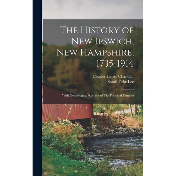 The History of New Ipswich, New Hampshire, 1735-1914 (Hardcover)