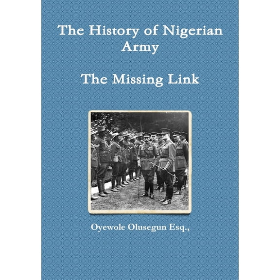 The History of Nigerian Army - The Missing Link, (Paperback)