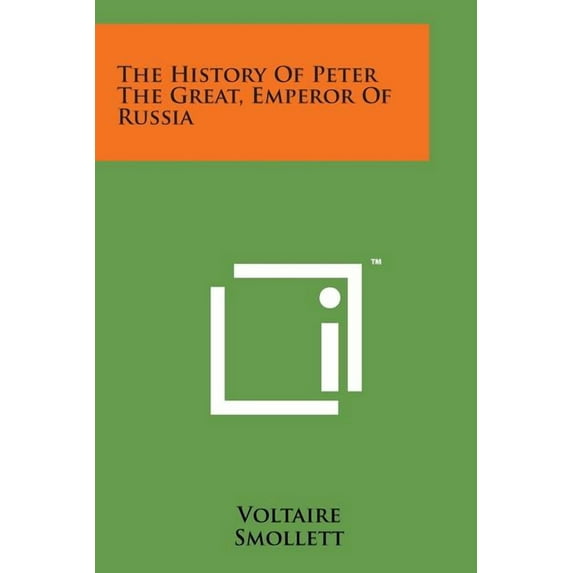 The History of Peter the Great, Emperor of Russia (Paperback)