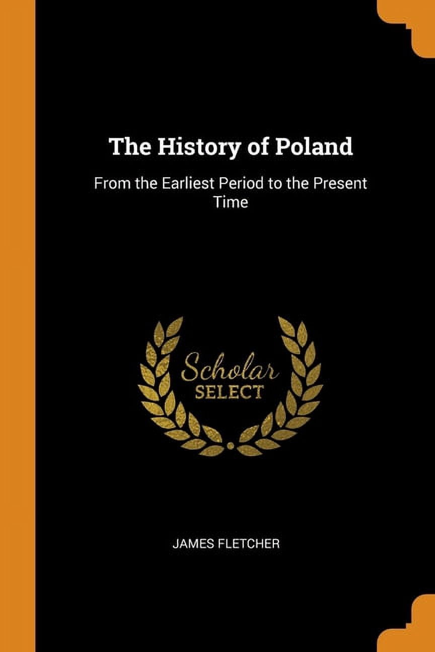 The History of Poland : From the Earliest Period to the Present Time (Paperback)