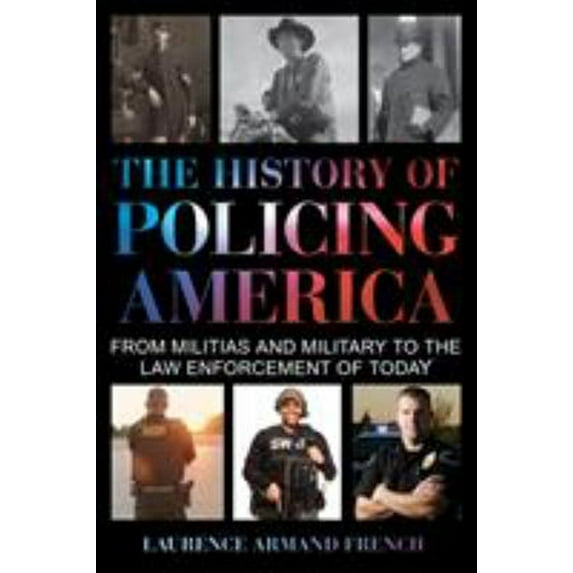 Pre-Owned The History of Policing America: From Militias and Military to the Law Enforcement of Today Paperback