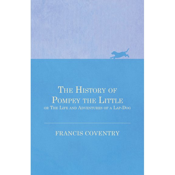 The History of Pompey the Little, or The Life and Adventures of a Lap-Dog, (Paperback)