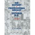 thumbnail image 1 of The History of Professional Hockey in Victoria : Bc: 1911-2011 (Hardcover), 1 of 1