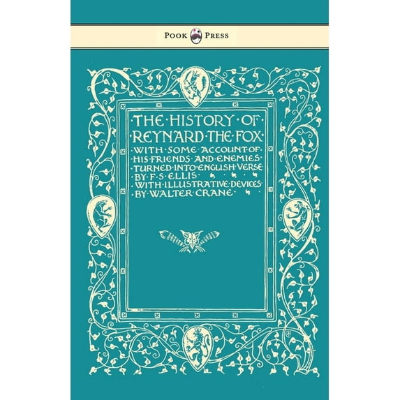 The History of Reynard the Fox with Some Account of His Friends and Enemies Turned Into English Verse - Illustrated by W, (Paperback)