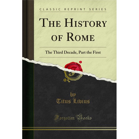 The History of Rome: The Third Decade, Part the First (Classic Reprint)