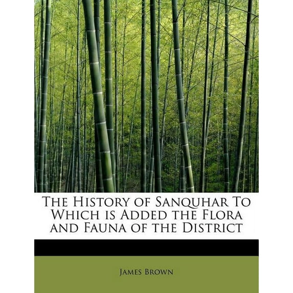 The History of Sanquhar to Which Is Added the Flora and Fauna of the District (Paperback)