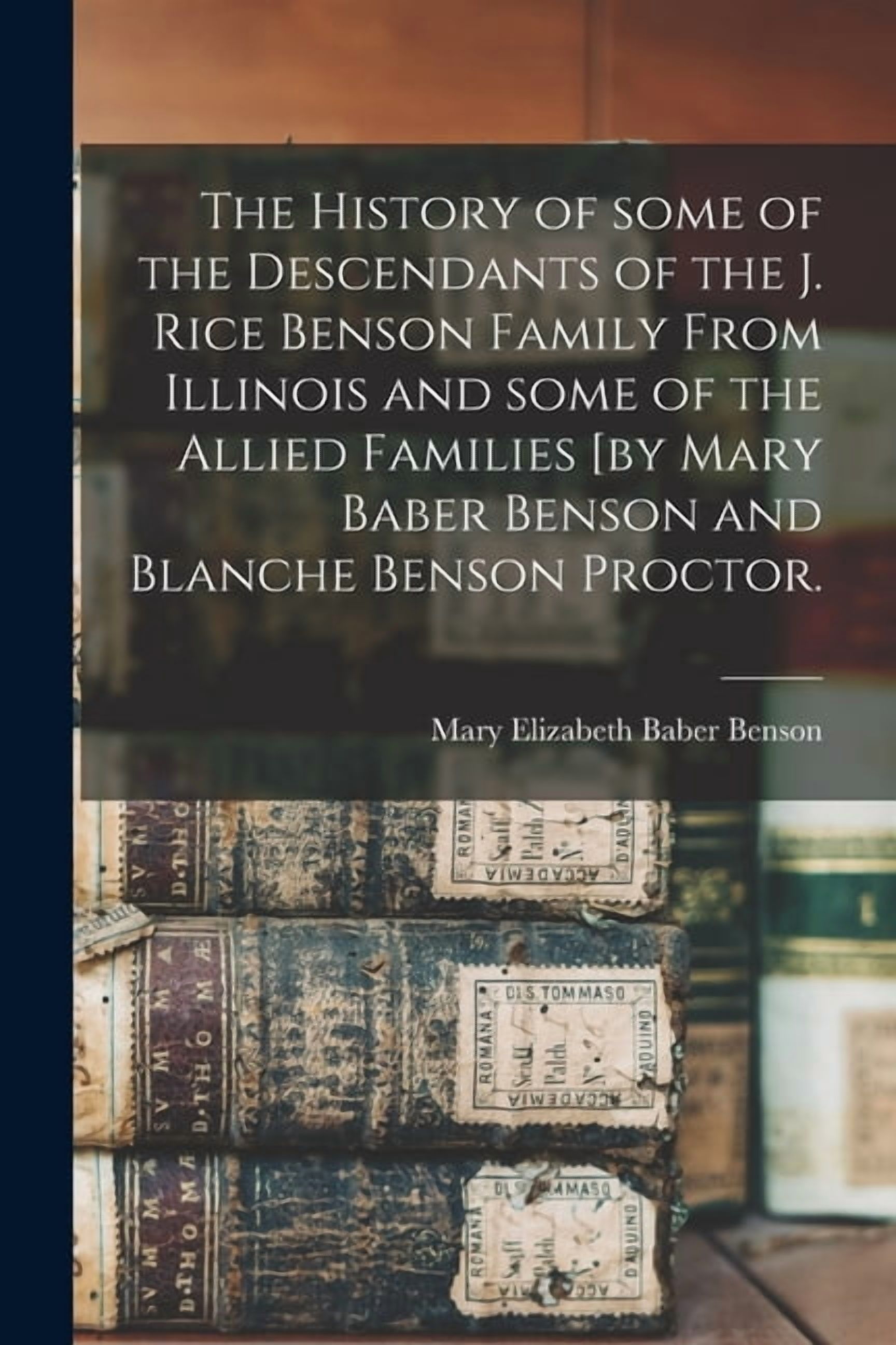 The History of Some of the Descendants of the J. Rice Benson Family ...