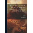 thumbnail image 1 of The History of Spain, From the Earliest Period to the Close of the Year 1809 ..; Volume 2 (Paperback), 1 of 1