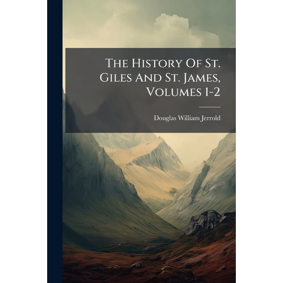 The History Of St. Giles And St. James, Volumes 1-2 (Paperback)
